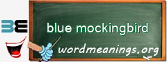 WordMeaning blackboard for blue mockingbird